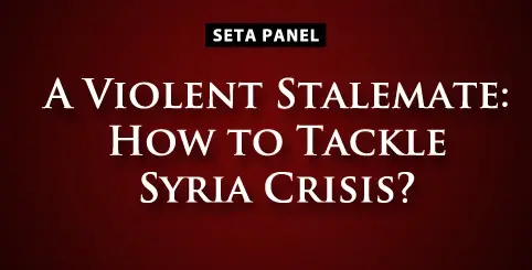 A Violent Stalemate: How to Tackle Syria Crisis?