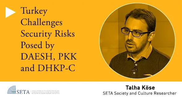Turkey Challenges Security Risks Posed by DAESH, PKK and DHKP-C