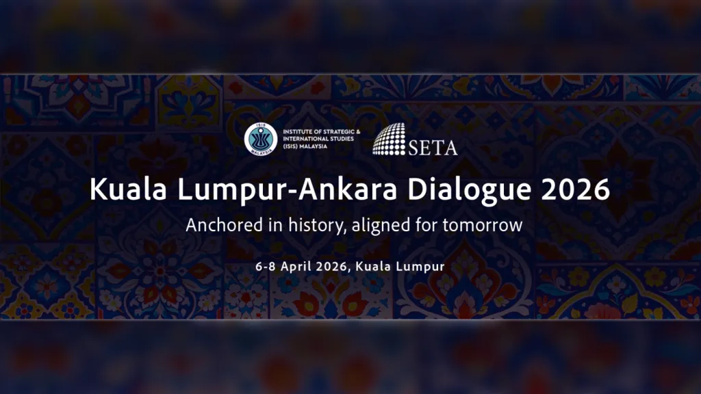 Kuala Lumpur - Ankara Dialogue 2026 | Anchored in History, Aligned for Tomorrow