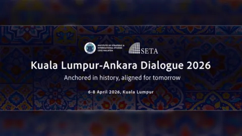 Kuala Lumpur - Ankara Dialogue 2026 | Anchored in History, Aligned for Tomorrow