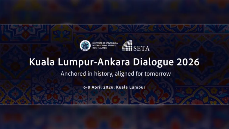 Kuala Lumpur - Ankara Dialogue 2026 | Anchored in History, Aligned for Tomorrow