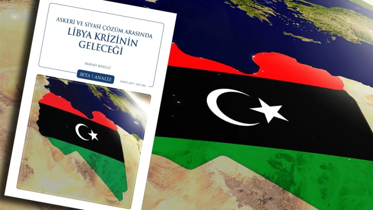 Analiz: Askeri ve Siyasi Çözüm Arasında Libya Krizinin Geleceği