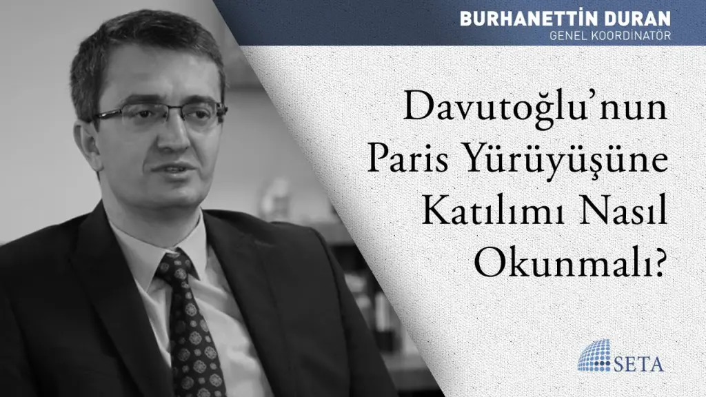 Davutoğlu’nun Paris Yürüyüşüne Katılımı Nasıl Okunmalı?