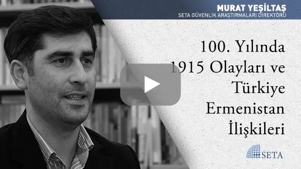 100. Yılında 1915 Olayları ve Türkiye Ermenistan İlişkileri