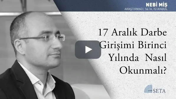 17 Aralık Darbe Girişimi Birinci Yılında Nasıl Okunmalı?