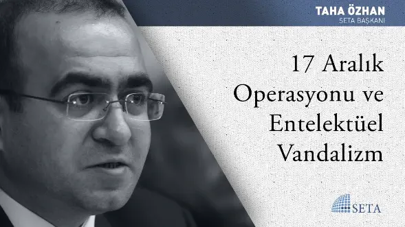 17 Aralık Operasyonu ve Entelektüel Vandalizm