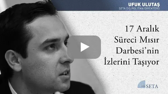 17 Aralık Süreci Mısır Darbesi’nin İzlerini Taşıyor