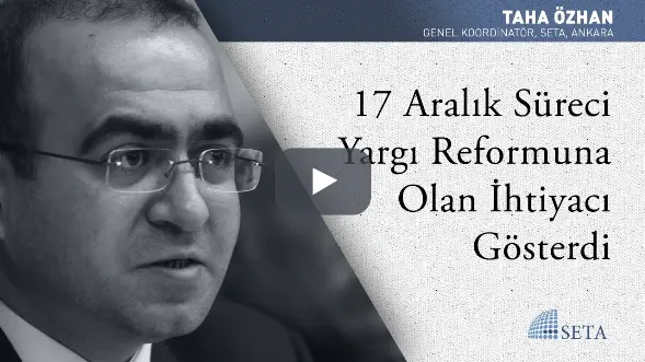 17 Aralık Süreci Yargı Reformuna Olan İhtiyacı Gösterdi