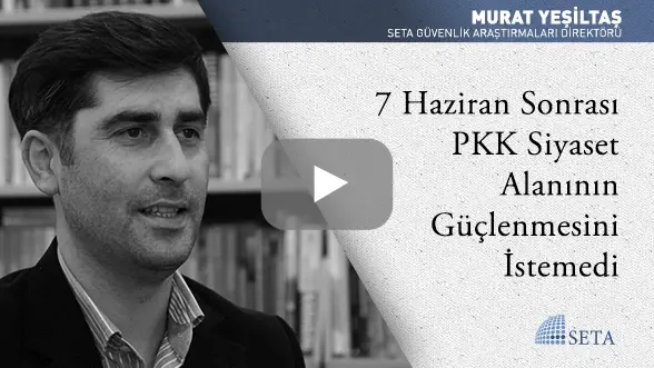 7 Haziran Sonrası PKK Siyaset Alanının Güçlenmesini İstemedi