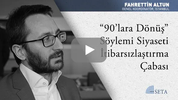 “90’lara Dönüş” Söylemi Siyaseti İtibarsızlaştırma Çabası
