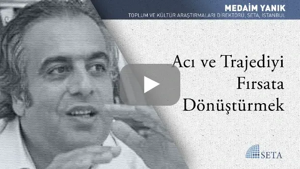 Acı ve Trajediyi Fırsata Dönüştürmek