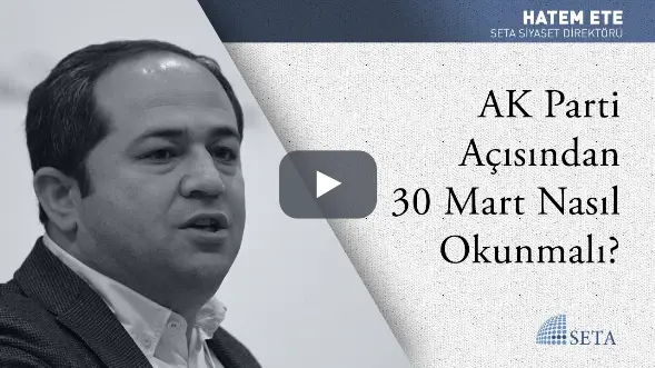 AK Parti Açısından 30 Mart Nasıl Okunmalı?