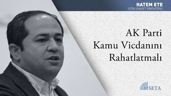 AK Parti Kamu Vicdanını Rahatlatmalı