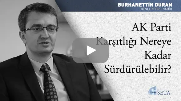 AK Parti Karşıtlığı Nereye Kadar Sürdürülebilir?