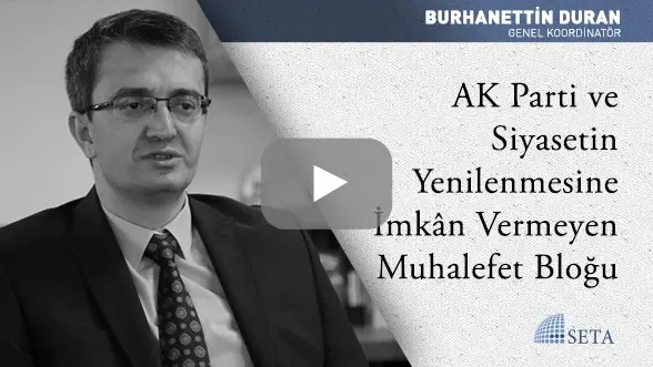 AK Parti ve Siyasetin Yenilenmesine İmkân Vermeyen Muhalefet Bloğu