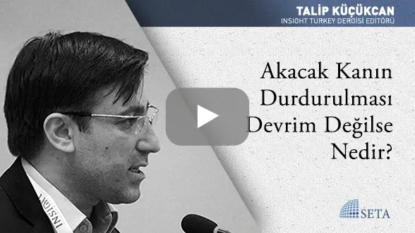 Akacak Kanın Durdurulması Devrim Değilse Nedir?