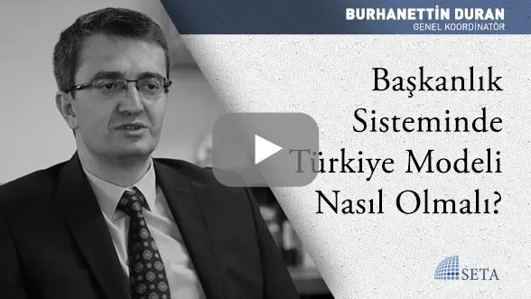 Başkanlık Sisteminde Türkiye Modeli Nasıl Olmalı?