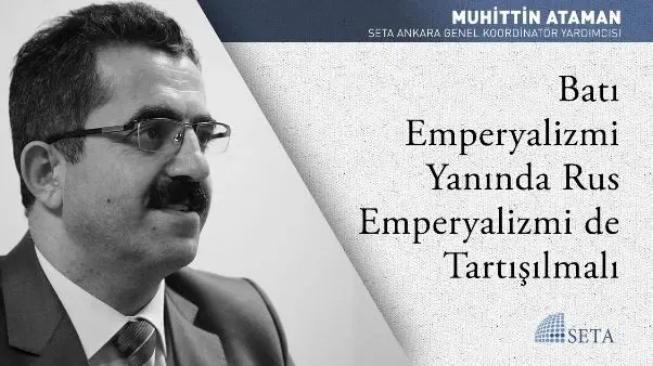 Batı Emperyalizmi Yanında Rus Emperyalizmi de Tartışılmalı