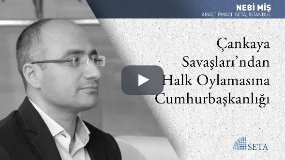 Çankaya Savaşları’ndan Halk Oylamasına Cumhurbaşkanlığı