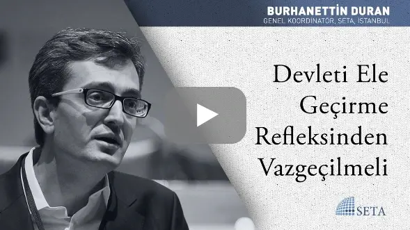 Devleti Ele Geçirme Refleksinden Vazgeçilmeli