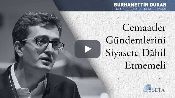 Dini Cemaatler Gündemlerini Siyasete Dâhil Etmemeli