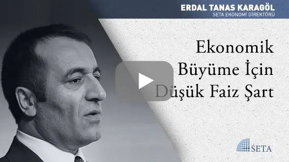 Ekonomik Büyüme İçin Düşük Faiz Şart