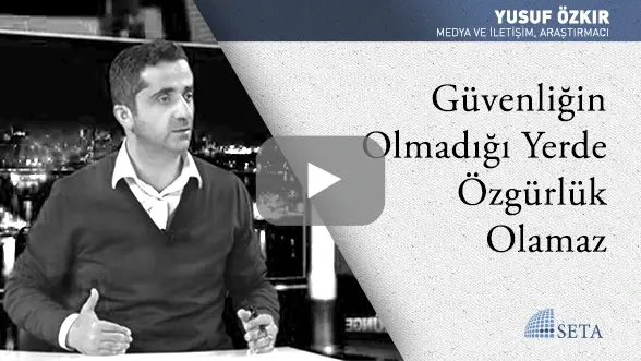 Güvenliğin Olmadığı Yerde Özgürlük Olamaz