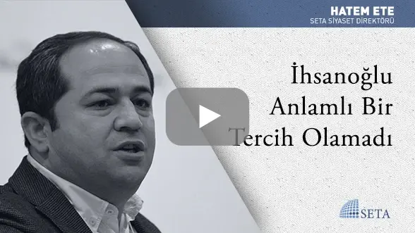 İhsanoğlu Anlamlı Bir Tercih Olamadı