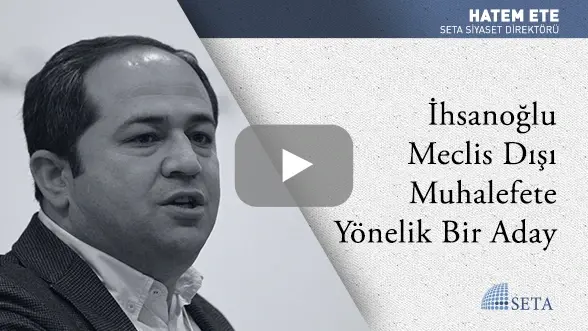 İhsanoğlu Meclis Dışı Muhalefete Yönelik Bir Aday