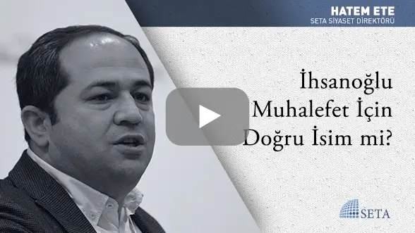 İhsanoğlu Muhalefet İçin Doğru İsim mi?