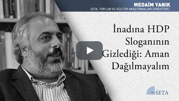 İnadına HDP Sloganının Gizlediği: Aman Dağılmayalım