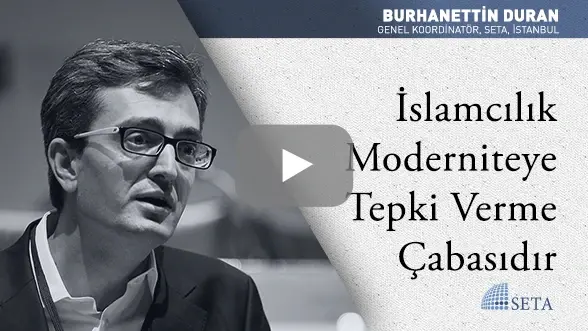İslamcılık Moderniteye Tepki Verme Çabasıdır