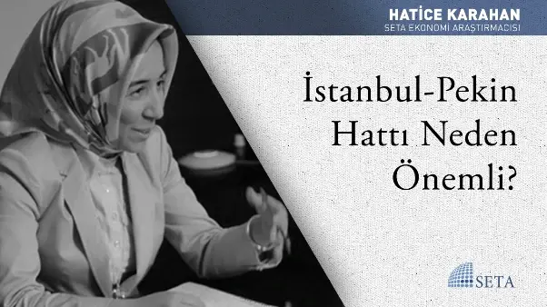 İstanbul-Pekin Hattı Neden Önemli?