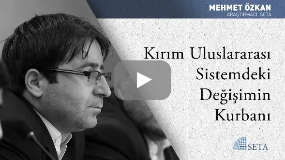 Mehmet Özkan: Kırım Uluslararası Sistemdeki Değişimin Kurbanı