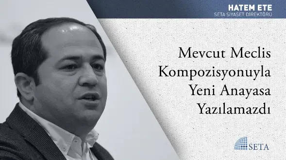 Mevcut Meclis Kompozisyonuyla Yeni Anayasa Yazılamazdı