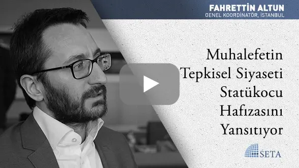 Muhalefetin Tepkisel Siyaseti Statükocu Hafızasını Yansıtıyor