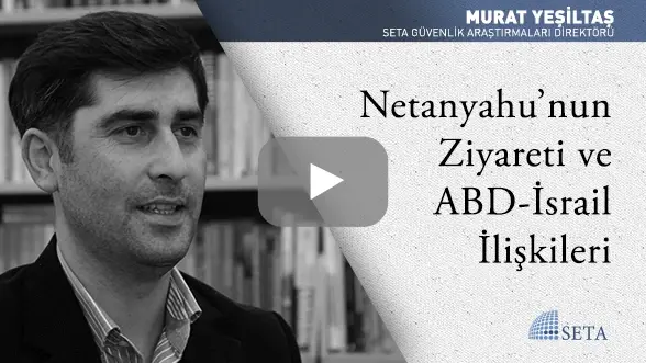Netanyahu’nun Ziyareti ve ABD-İsrail İlişkileri