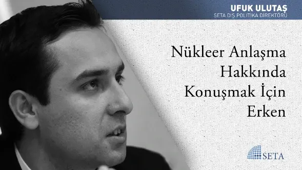 Nükleer Anlaşma Hakkında Konuşmak İçin Erken