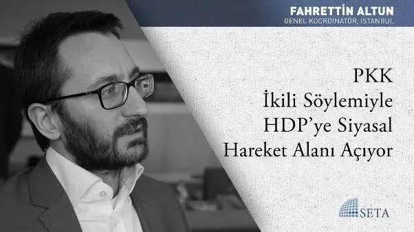 PKK İkili Söylemiyle HDP’ye Siyasal Hareket Alanı Açıyor