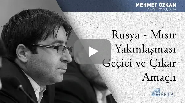 Rusya - Mısır Yakınlaşması Geçici ve Çıkar Amaçlı