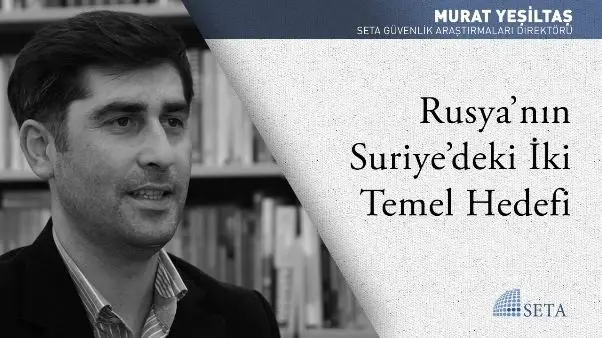Rusya’nın Suriye’deki İki Temel Hedefi