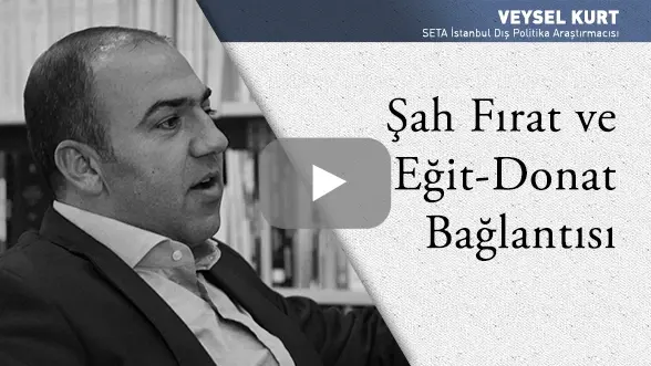 Şah Fırat ve Eğit-Donat Bağlantısı