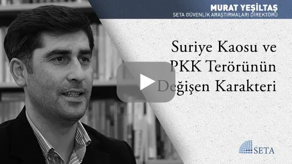 Suriye Kaosu ve PKK Terörünün Değişen Karakteri