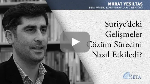 Suriye’deki Gelişmeler Çözüm Sürecini Nasıl Etkiledi?
