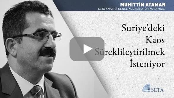 Suriye’deki Kaos Süreklileştirilmek İsteniyor