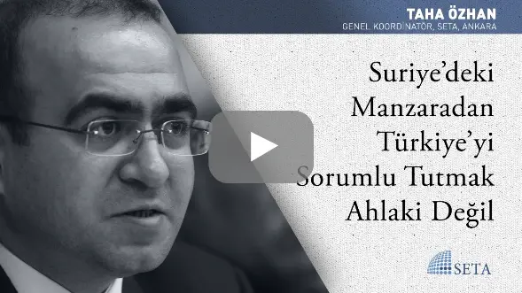 Suriye’deki Manzaradan Türkiye’yi Sorumlu Tutmak Ahlaki Değil
