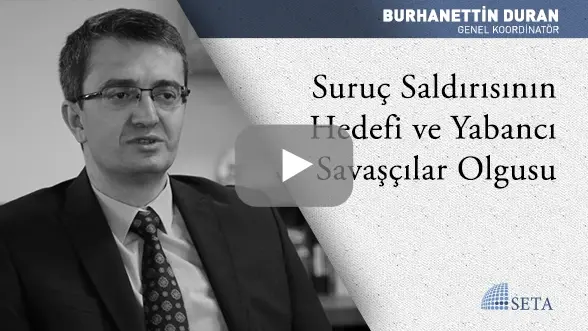 Suruç Saldırısının Hedefi ve Yabancı Savaşçılar Olgusu