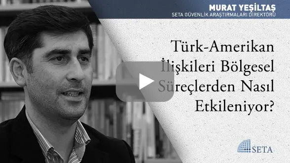 Türk-Amerikan İlişkileri Bölgesel Süreçlerden Nasıl Etkileniyor?