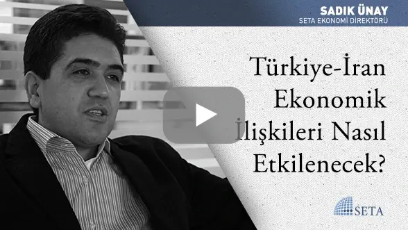Türkiye-İran Ekonomik İlişkileri Nasıl Etkilenecek?