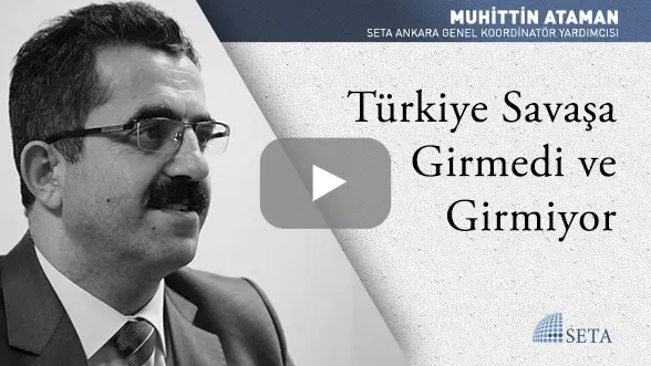 Türkiye Savaşa Girmedi ve Girmiyor